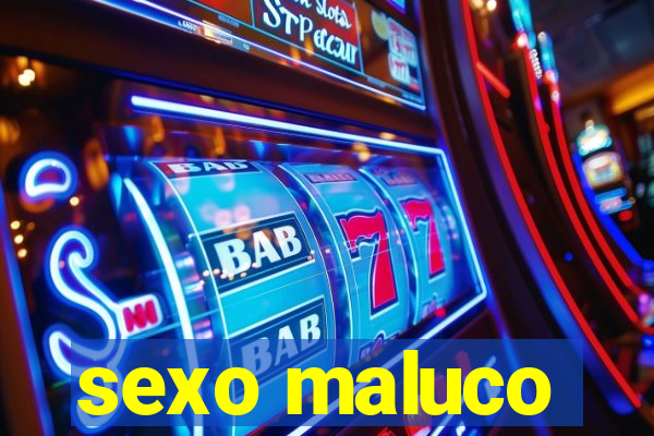 sexo maluco